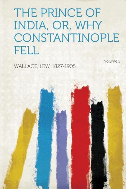 The Prince of India, Or, Why Constantinople Fell Volume 2 als Taschenbuch von - HardPress Publishing