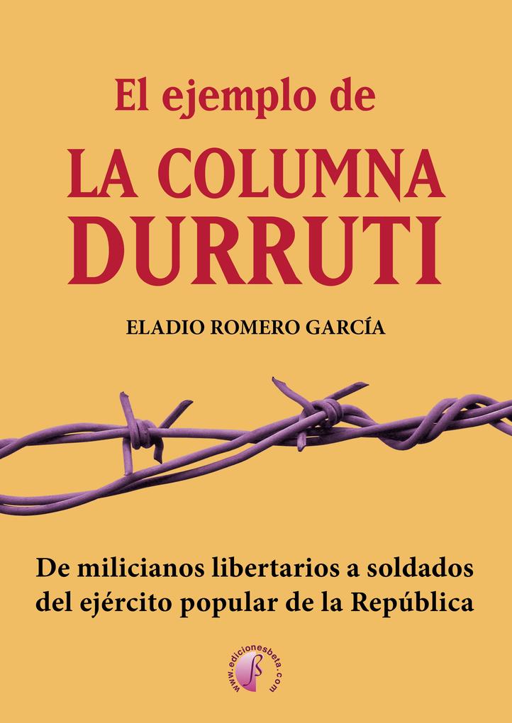 El ejemplo de la columna Durruti - Eladio Romero García
