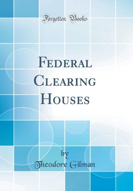 Federal Clearing Houses (Classic Reprint) als Buch von Theodore Gilman - Forgotten Books