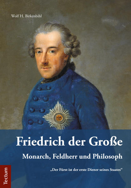 Friedrich der Große: Monarch, Feldherr und Philosoph