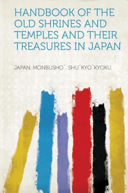 Handbook of the Old Shrines and Temples and Their Treasures in Japan als Taschenbuch von - HardPress Publishing