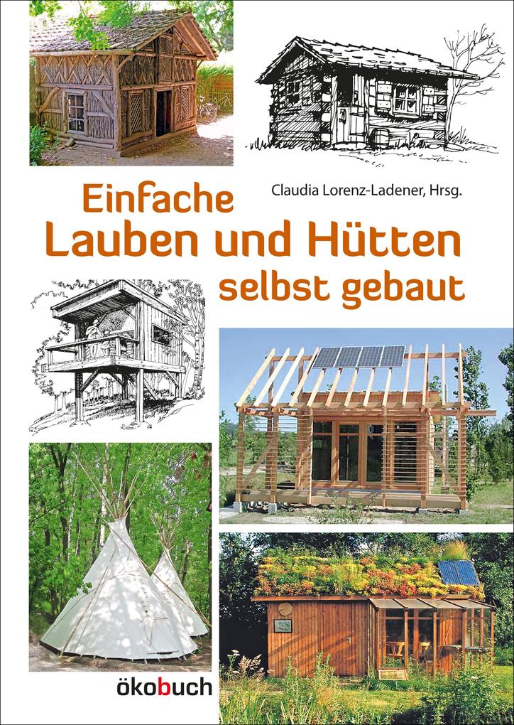 Einfache Lauben und Hütten selbst gebaut // Gartenhaus, Baumhaus, Tipi uvm. NEU! - Bild 6