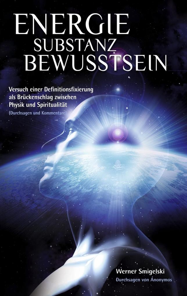 Energie - Substanz - Bewusstsein - Werner Smigelski