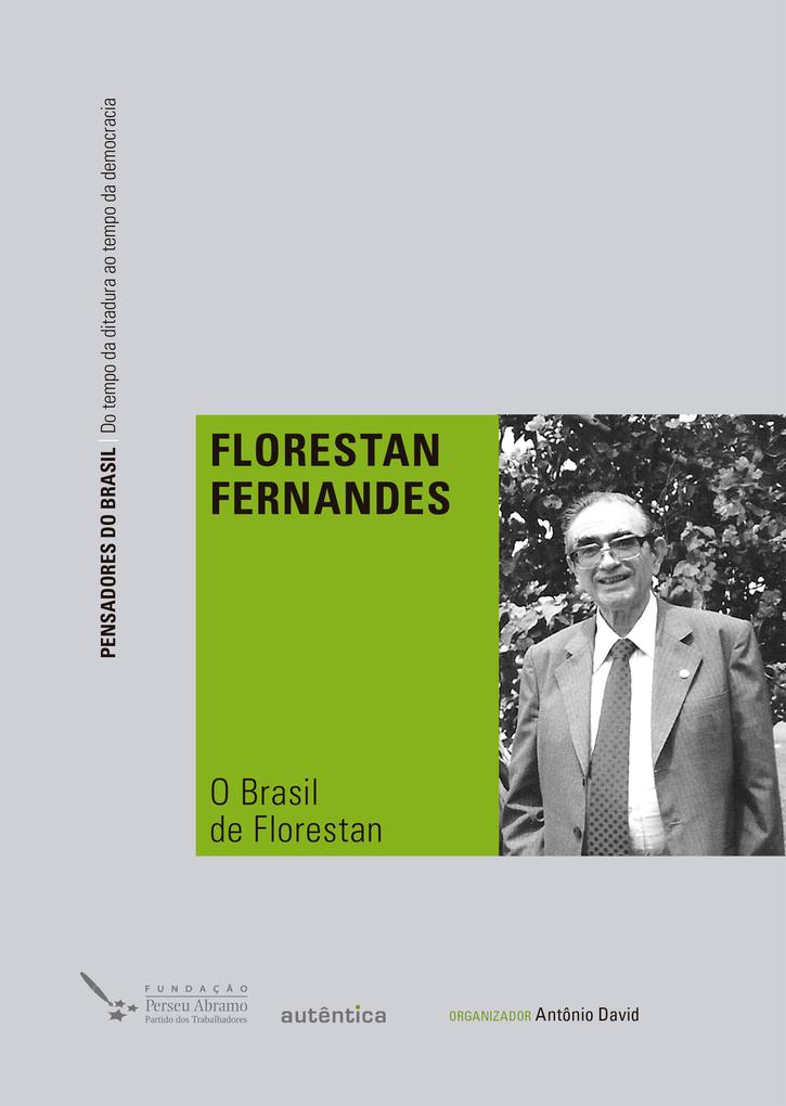 O Brasil de Florestan - Florestan Fernandes/ Antônio David