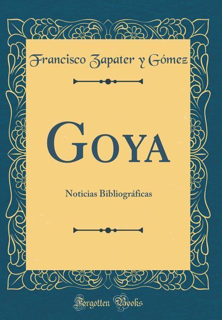 Goya als Buch von Francisco Zapater y Gómez - Forgotten Books