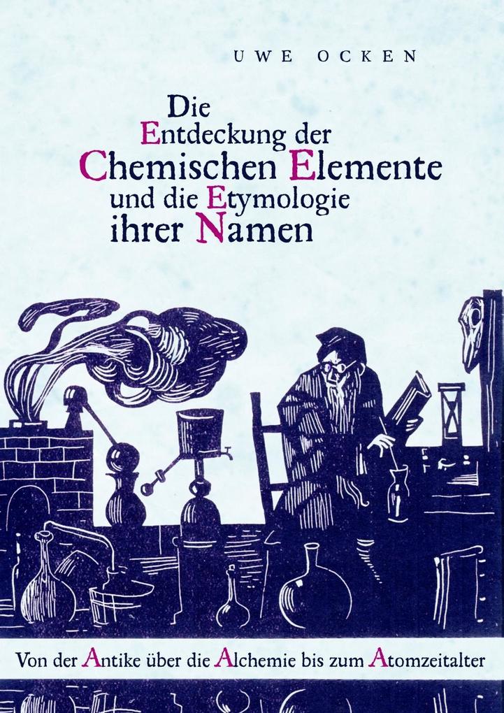Die Entdeckung der Chemischen Elemente und die Etymologie ihrer Namen - Uwe Ocken