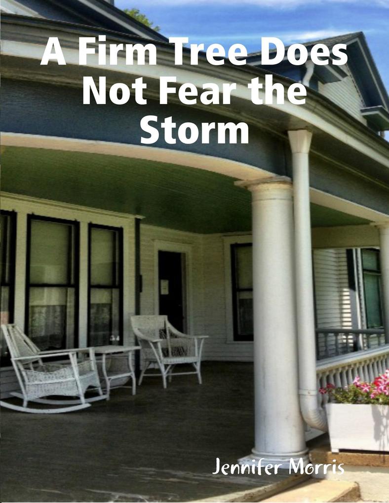 A Firm Tree Does Not Fear the Storm - Jennifer Morris