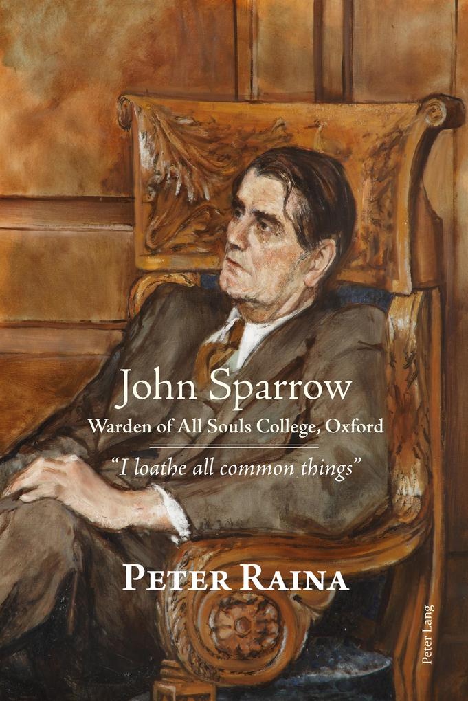 John Sparrow: Warden of All Souls College Oxford - Peter Raina
