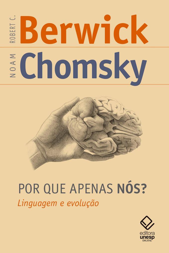 Por que apenas nós? Linguagem e evolução - Robert C. Berwick/ Noam Chomsky