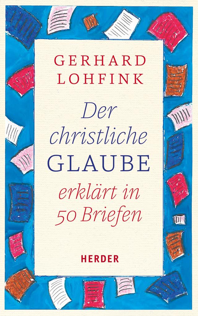 Der christliche Glaube erklärt in 50 Briefen - Gerhard Lohfink