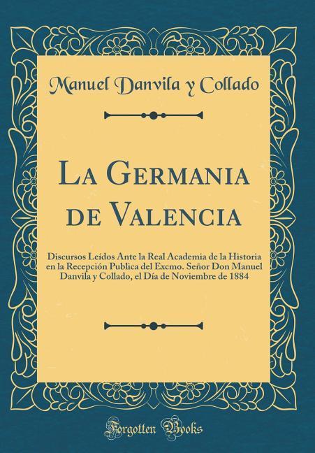La Germania de Valencia als Buch von Manuel Danvila y. Collado - Forgotten Books