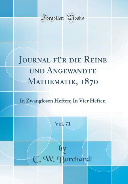 Journal für die Reine und Angewandte Mathematik, 1870, Vol. 71 als Buch von C. W. Borchardt