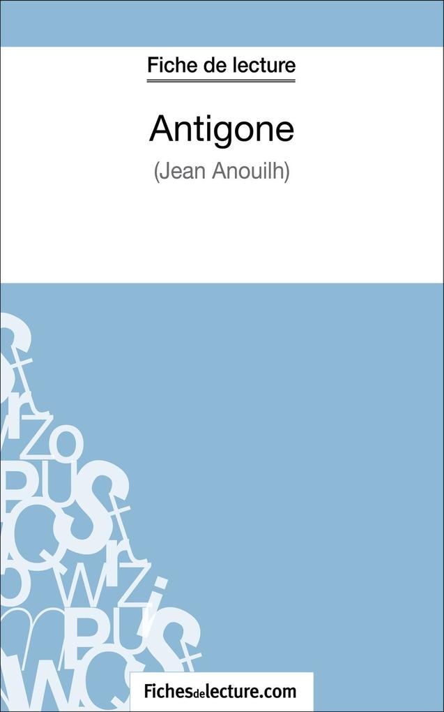 Antigone de Jean Anouilh (Fiche de lecture) - Fichesdelecture/ Sophie Lecomte