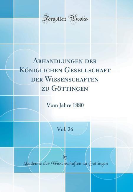 Abhandlungen der Königlichen Gesellschaft der Wissenschaften zu Göttingen, Vol. 26 als Buch von Akademie der Wissenschaften Göttingen - Forgotten Books