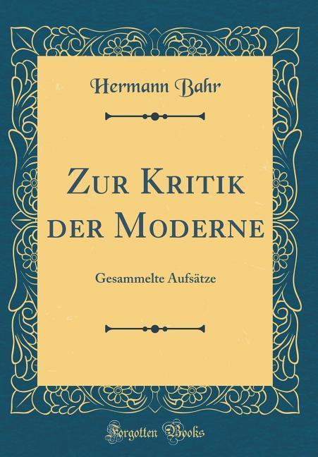 Zur Kritik der Moderne: Gesammelte Aufsätze (Classic Reprint)
