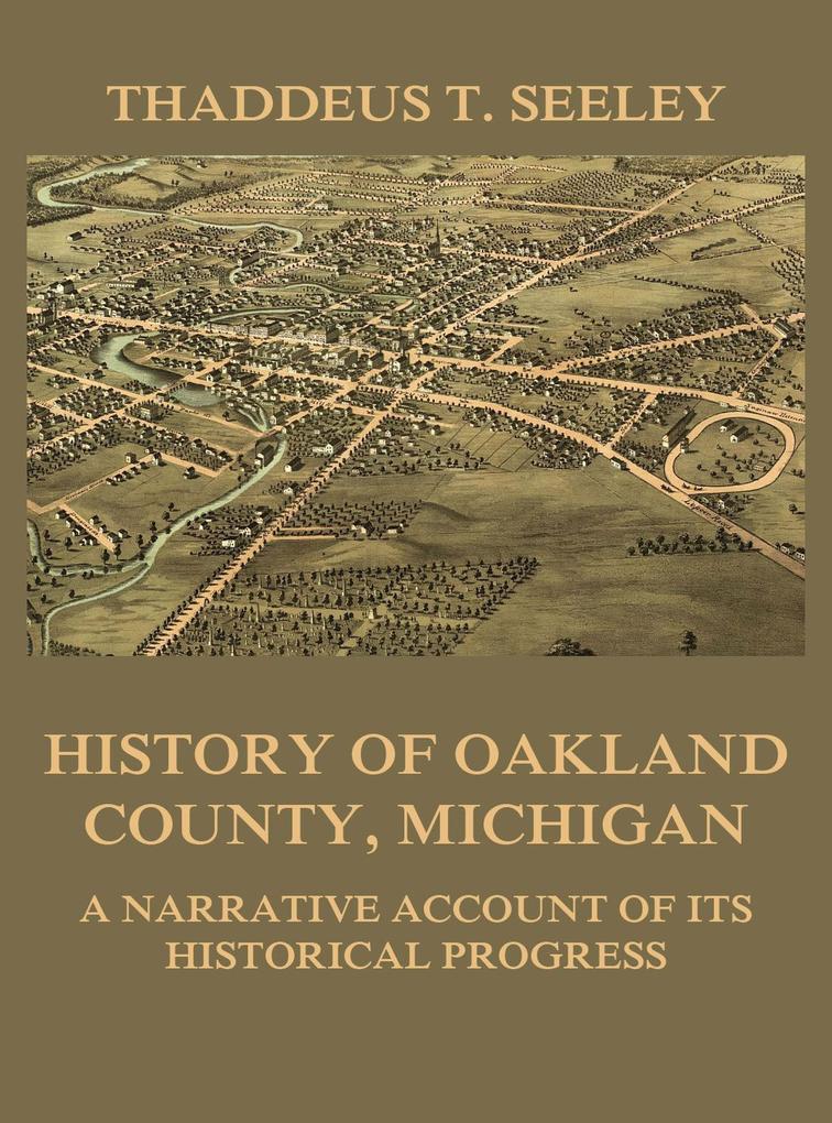 History of Oakland County Michigan - Thaddeus D. Seeley