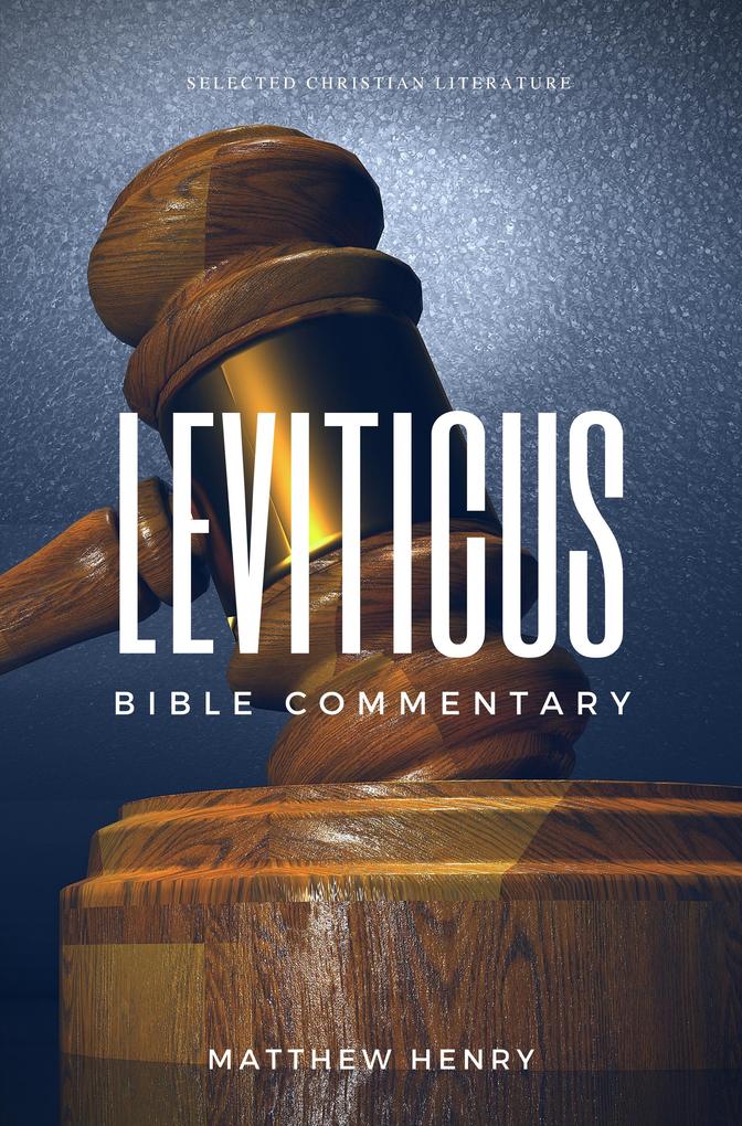 Leviticus: Complete Bible Commentary Verse by Verse - Matthew Henry