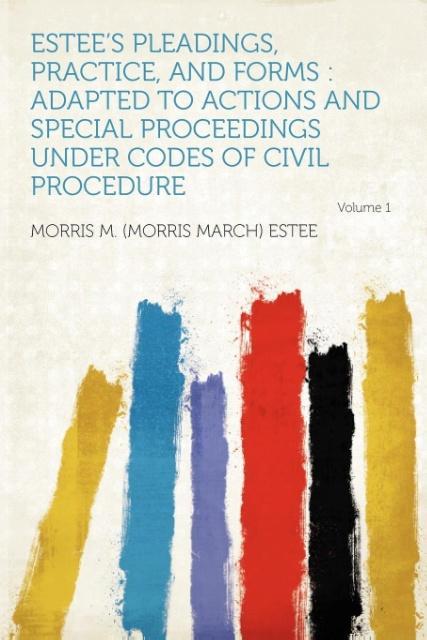 Estee´s Pleadings, Practice, and Forms als Taschenbuch von - HardPress Publishing