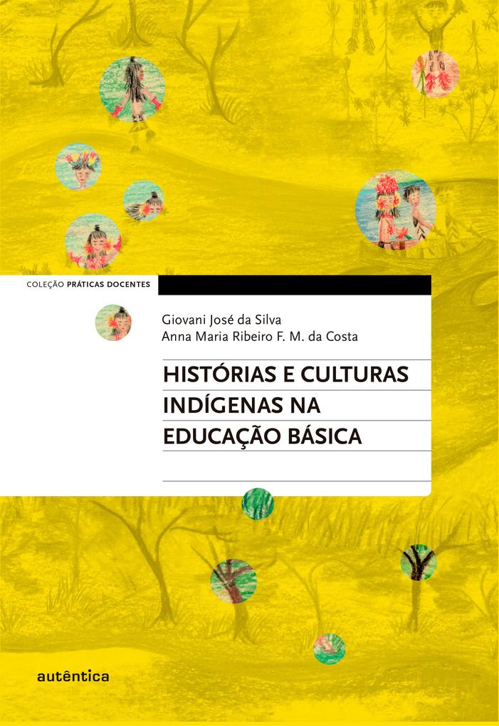 Histórias e culturas indígenas na Educação Básica - Giovani José da Silva/ Anna Maria Ribeiro F. M. da Costa