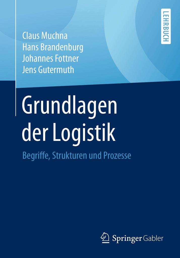 Grundlagen der Logistik - Claus Muchna/ Hans Brandenburg/ Johannes Fottner/ Jens Gutermuth