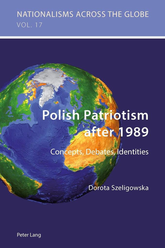 Polish Patriotism after 1989 als eBook von Dorota Szeligowska - Peter Lang AG, Internationaler Verlag der Wissenschaften
