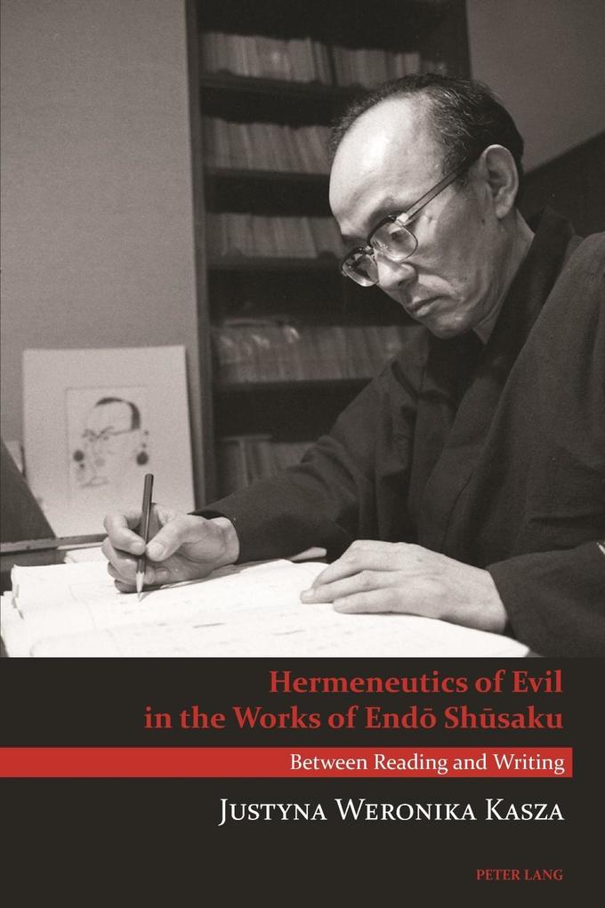 Hermeneutics of Evil in the Works of Endo Shusaku als eBook von Justyna Weronika Kasza - Peter Lang AG, Internationaler Verlag der Wissenschaften