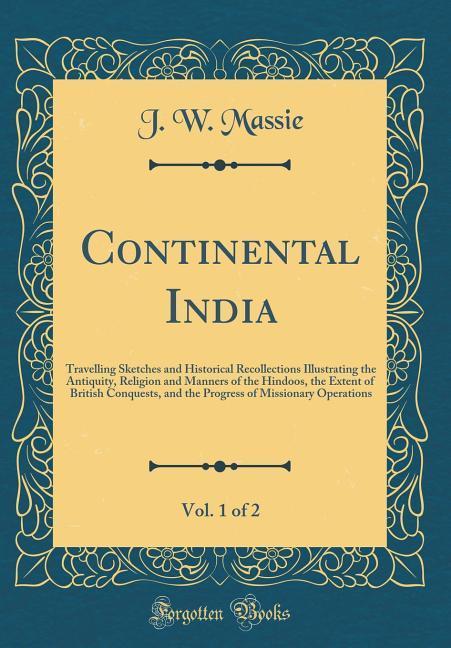 Continental India, Vol. 1 of 2 als Buch von J. W. Massie - Forgotten Books