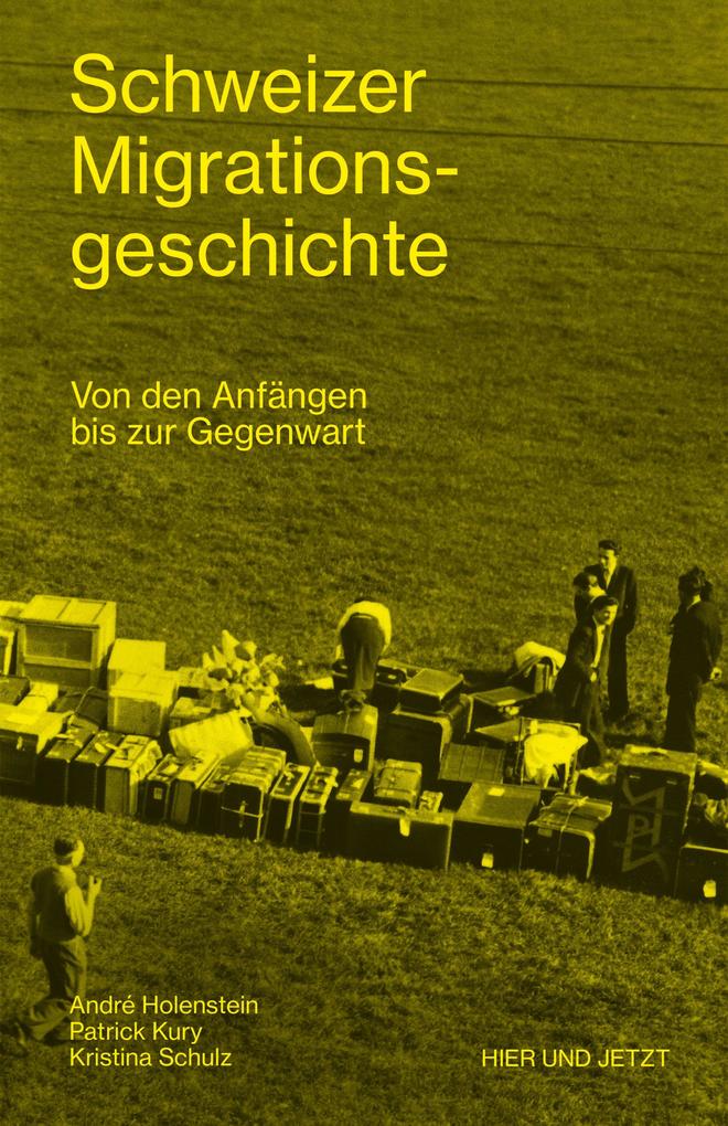 Schweizer Migrationsgeschichte - André Holenstein/ Patrick Kury/ Kristina Schulz