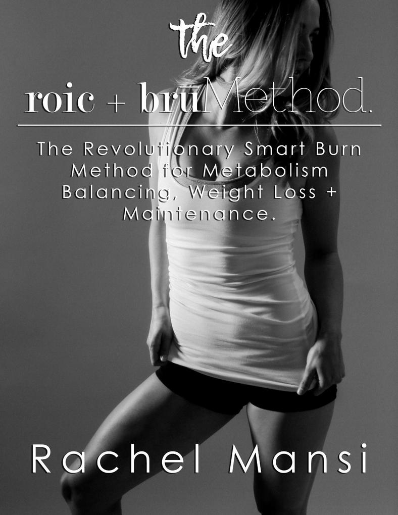 The Roic + Bru Method: The Revolutionary Smart Burn Method for Metabolism Balancing Weight Loss + Maintenance - Rachel Mansi