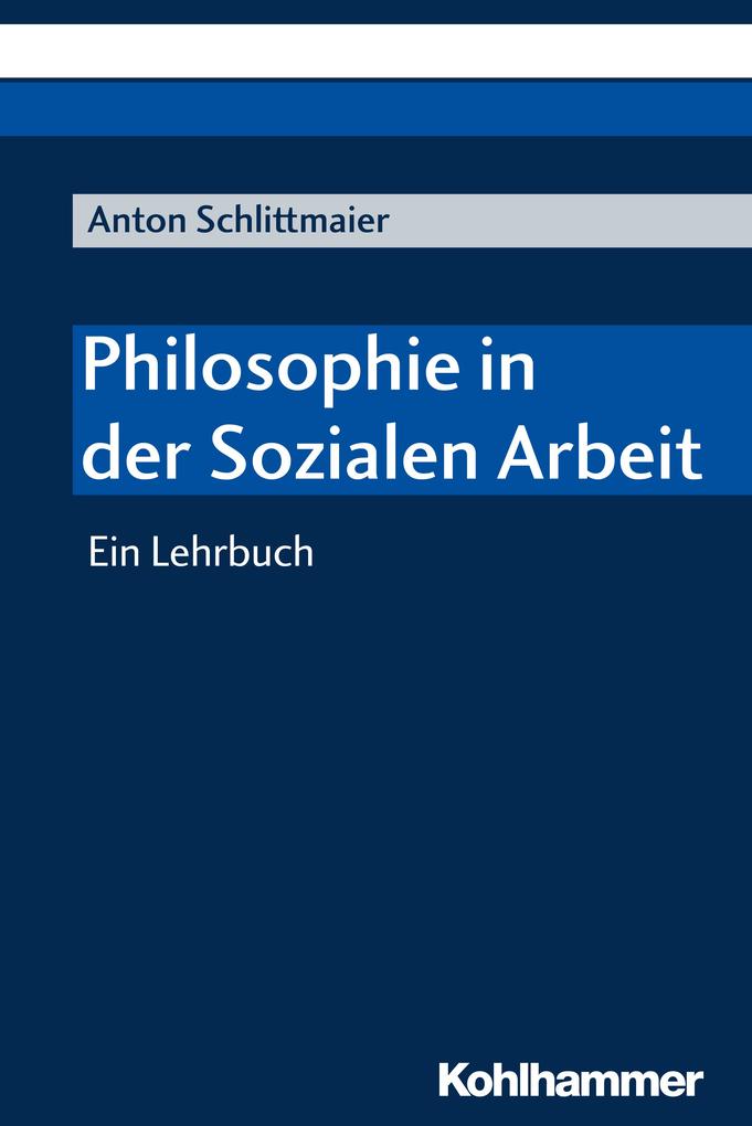 Philosophie in der Sozialen Arbeit - Anton Schlittmaier