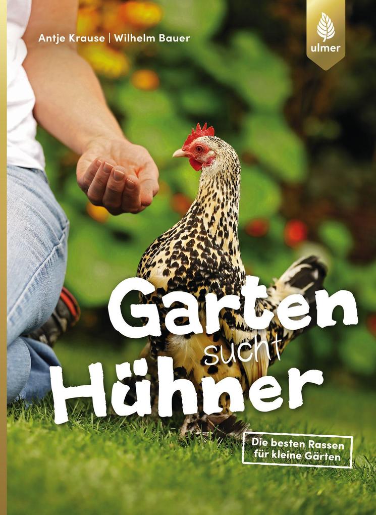 Garten sucht Hühner - Antje Krause/ Wilhelm Bauer