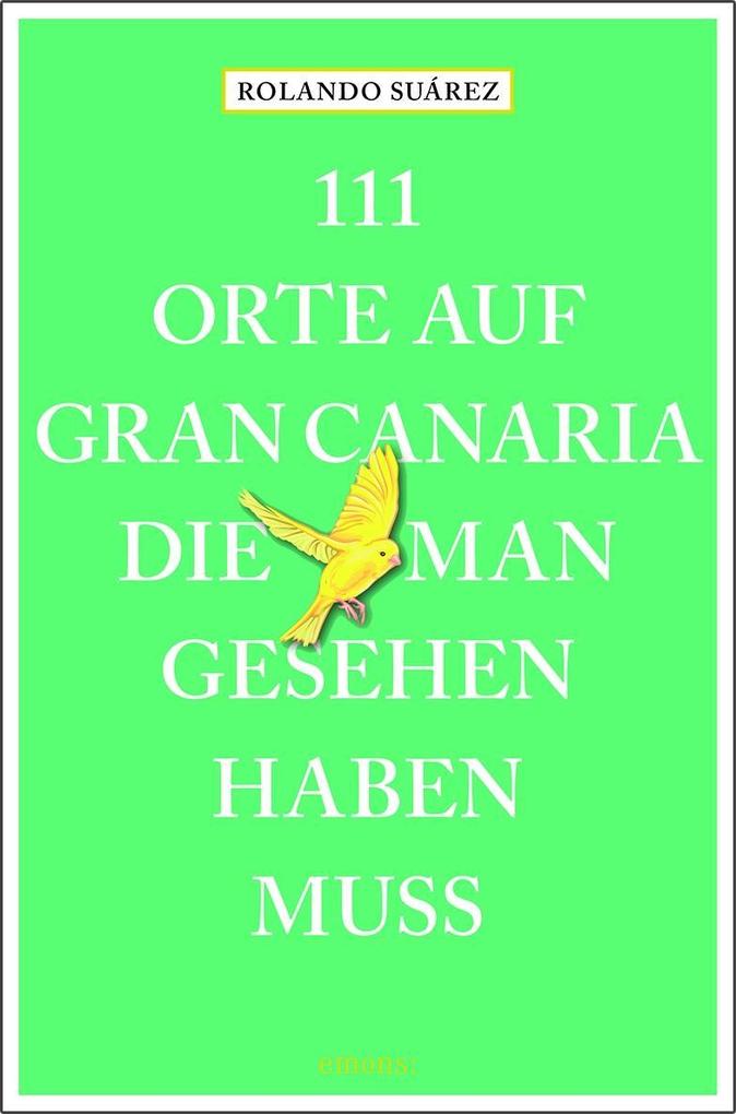 111 Orte auf Gran Canaria die man gesehen haben muss