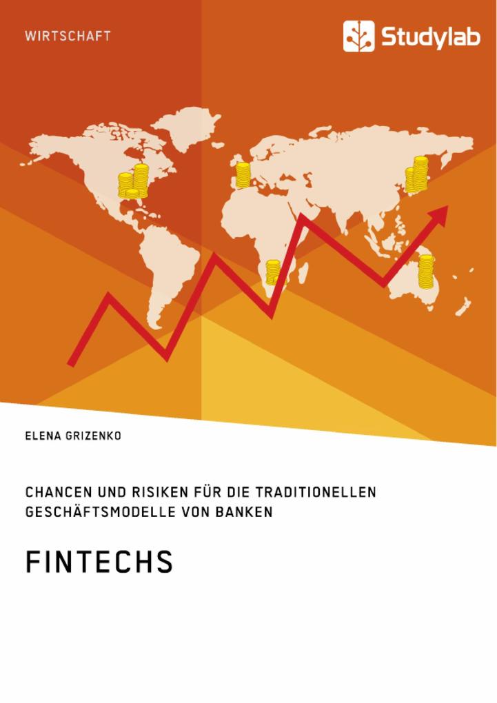 FinTechs. Chancen und Risiken für die traditionellen Geschäftsmodelle von Banken - Elena Grizenko