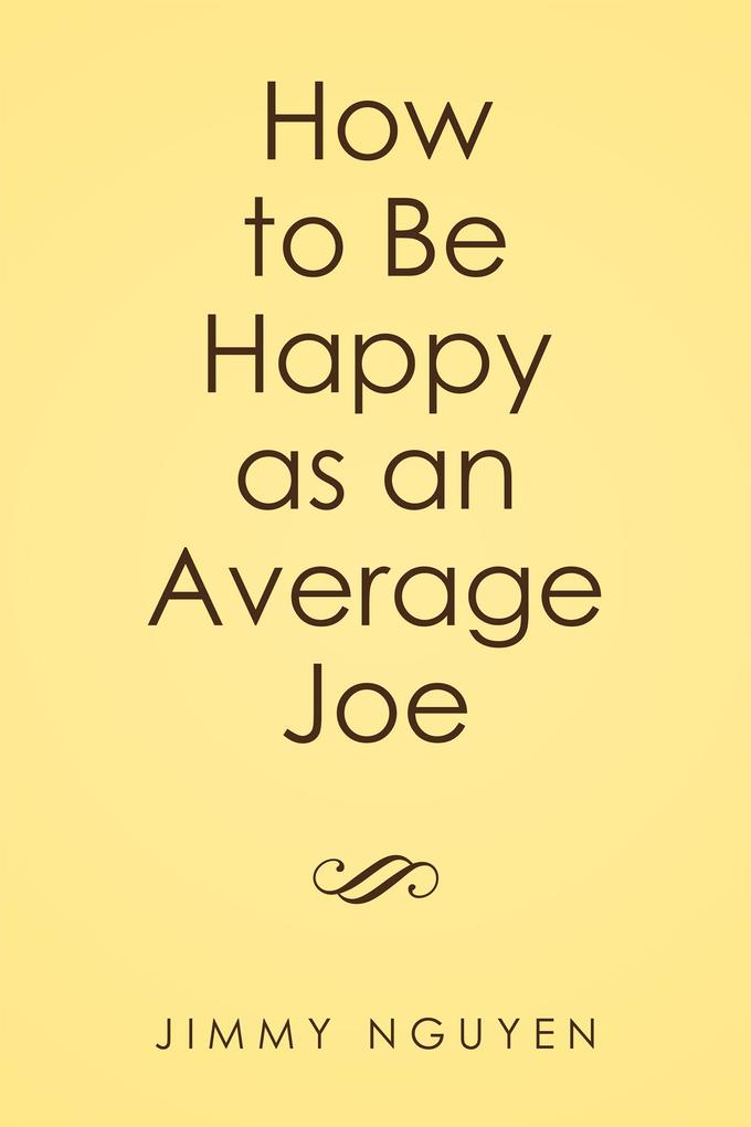 Xlibris Us How To Be Happy As An Average Joe