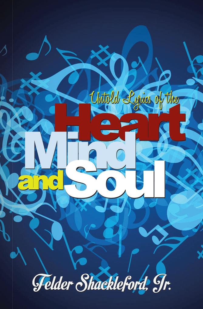 Untold Lyrics of the Heart Mind and Soul - Felder Shackleford Shackleford Jr.