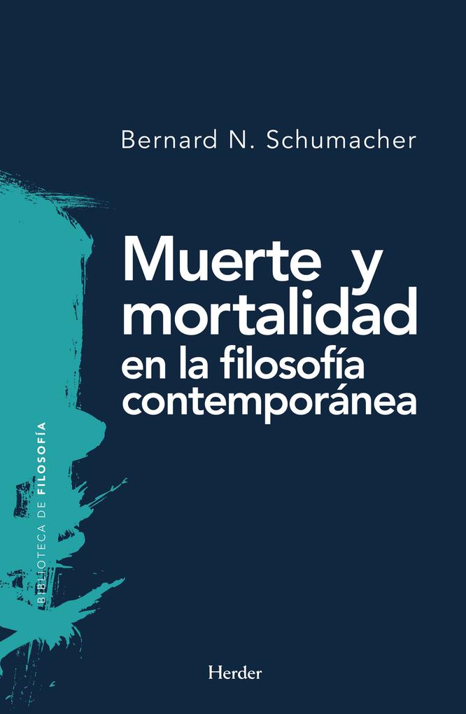 Muerte y mortalidad en la filosofía contemporánea - Bernard N. Schumacher