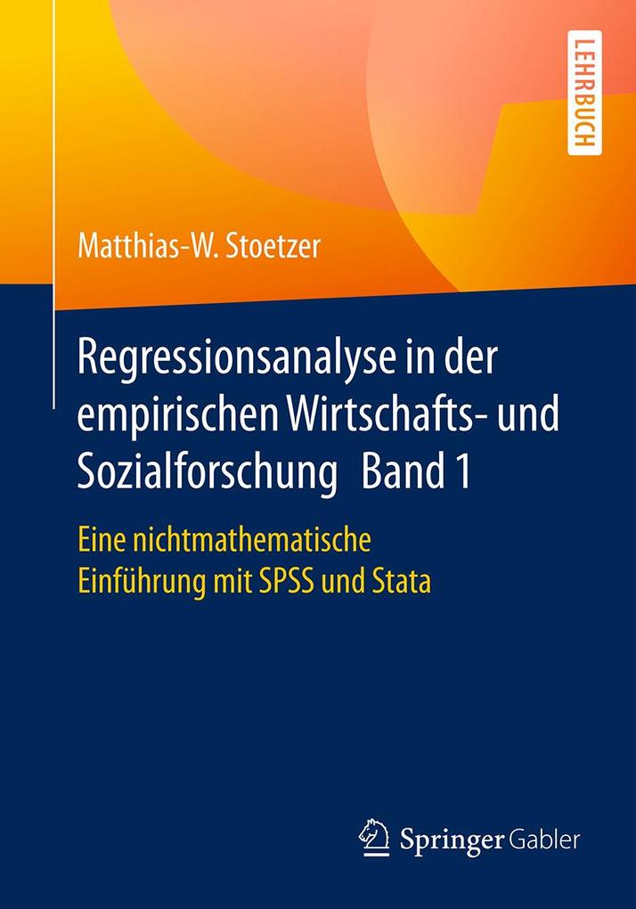 Regressionsanalyse in der empirischen Wirtschafts- und Sozialforschung Band 1 - Matthias-W. Stoetzer