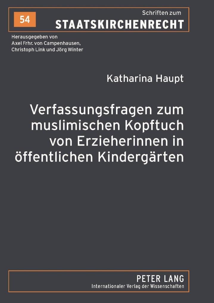Verfassungsfragen zum muslimischen Kopftuch von Erzieherinnen in oeffentlichen Kindergaerten - Katharina Haupt
