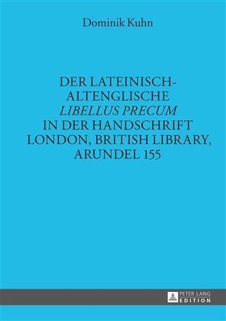 Der lateinisch-altenglische Libellus precum in der Handschrift London British Library Arundel 155 - Dominik Kuhn