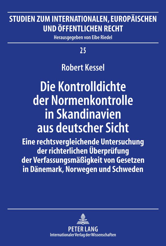 Die Kontrolldichte der Normenkontrolle in Skandinavien aus deutscher Sicht - Robert Kessel