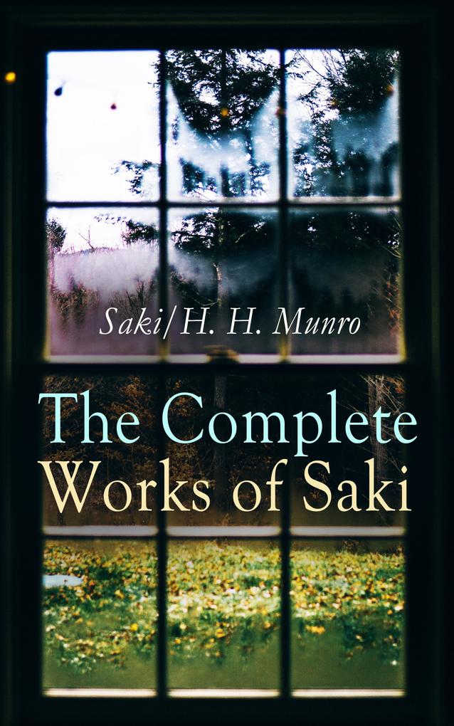 The Complete Works of Saki - Saki/ H. H. Munro