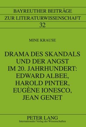 Drama des Skandals und der Angst im 20. Jahrhundert: Edward Albee Harold Pinter Eugene Ionesco Jean Genet - Mine Krause