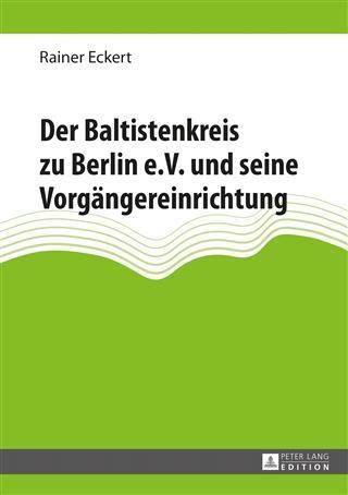 Der Baltistenkreis zu Berlin e.V. und seine Vorgaengereinrichtung - Rainer Eckert