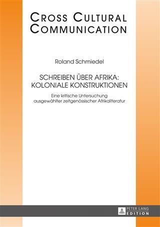 Schreiben ueber Afrika: Koloniale Konstruktionen - Roland Schmiedel