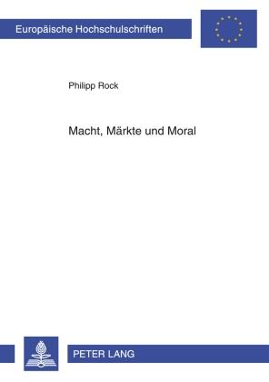 Macht Maerkte und Moral - Philipp Rock