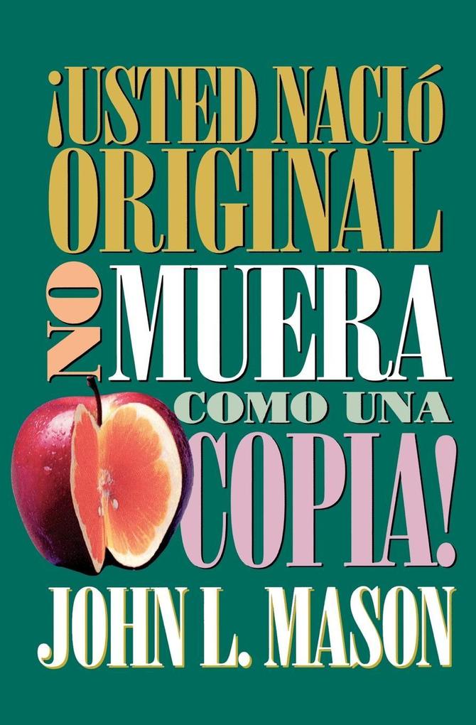 Usted Nacio Original, No Muera Como Una Copia! = You´re Born an Original, Don´t Die a Copy! als Taschenbuch von John Mason - Thomas Nelson Publishers