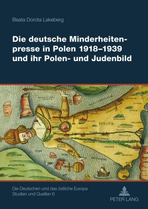 Die deutsche Minderheitenpresse in Polen 1918-1939 und ihr Polen- und Judenbild - Beata Lakeberg