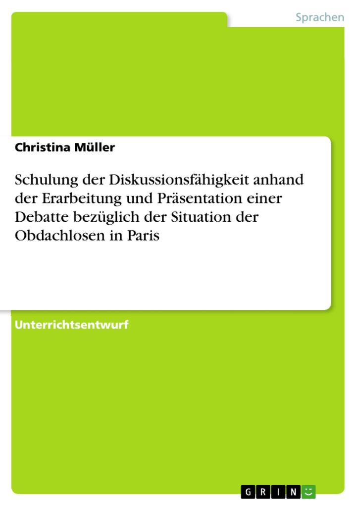 Schulung der Diskussionsfähigkeit anhand der Erarbeitung und Präsentation einer Debatte bezüglich der Situation der Obdachlosen in Paris - Christina Müller