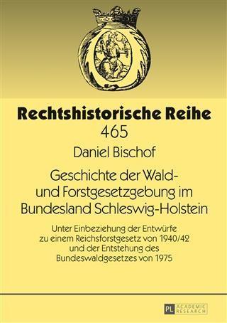 Geschichte der Wald- und Forstgesetzgebung im Bundesland Schleswig-Holstein - Daniel Bischof