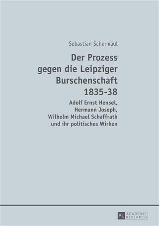 Der Prozess gegen die Leipziger Burschenschaft 1835-38 - Sebastian Schermaul
